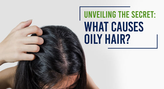 The Science Behind Oily Hair: Causes and Solutions